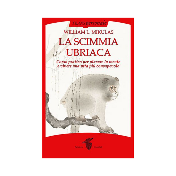 La scimmia ubriaca: Corso pratico per placare la mente e vivere una vita più consapevole