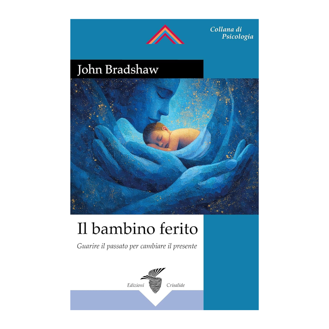 Il bambino ferito: Guarire il passato per cambiare il presente