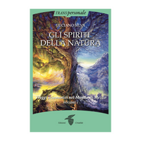 Gli Spiriti della Natura: Pratiche Sciamaniche per incontrate i Popoli Nascosti della natura (Vol II)
