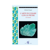 L’Arte di curare con le pietre: Un manuale illustrato per scoprire il mondo della cristalloterapia.
