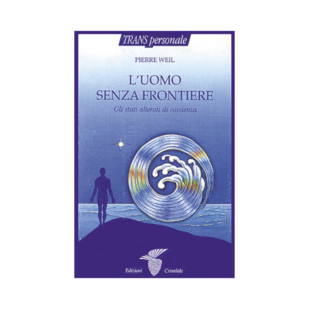 L’uomo senza frontiere: Gli stati alterati di coscienza